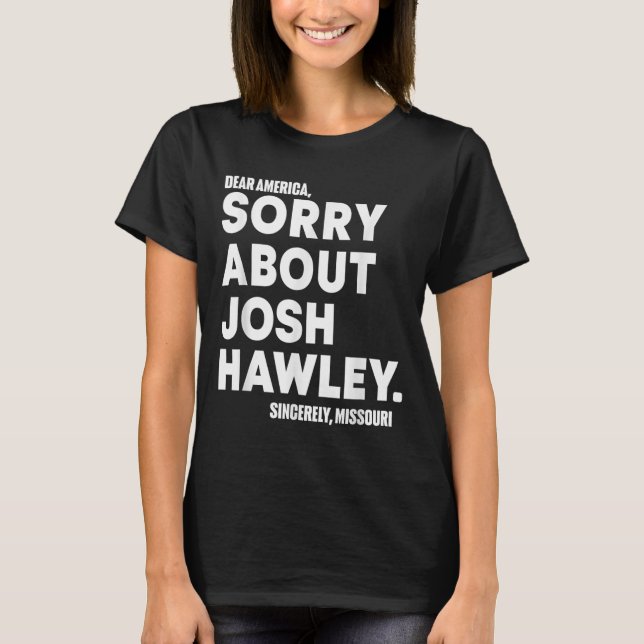 T-shirt Chère Amérique Désolé pour Josh Hawley (Devant)