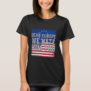 T-shirt Chère Europe, Nous Le haïssons Aussi, Il Drapeau v