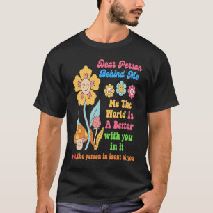 T-shirt Chère personne derrière moi Le monde est meilleur 