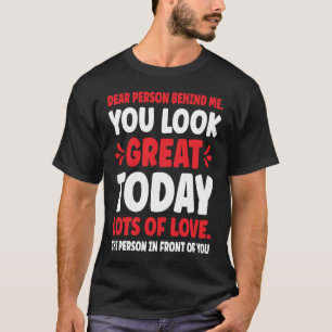T-shirt Chère personne Derrière moi, vous avez l'air grand