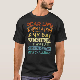 T-shirt Chère vie c'était une question rhétorique pas un d