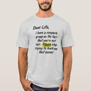 T-shirt Chère vie n'est pas juste S'il vous plaît arrêtez 