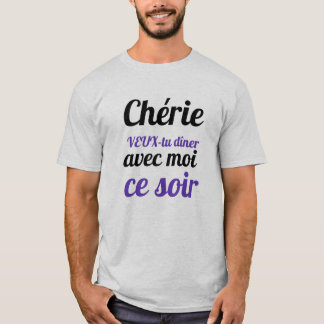 T-shirt Chérie veux tu diner avec moi ce soir