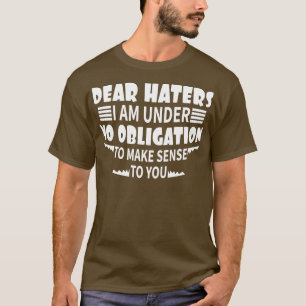 T-shirt chers haineux, je n'ai aucune obligation d'avoir d