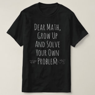 T-shirt Chers maths, grandez et solutionnez vos propres pr