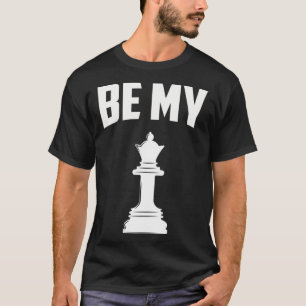 T-shirt Chess Be my Queen Chess Player