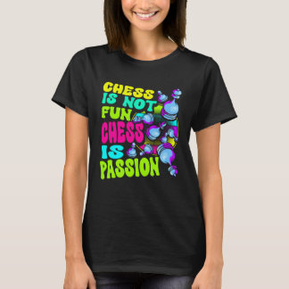 T-shirt Chess Is Not Fun Chess Is Passion Chess Player  1