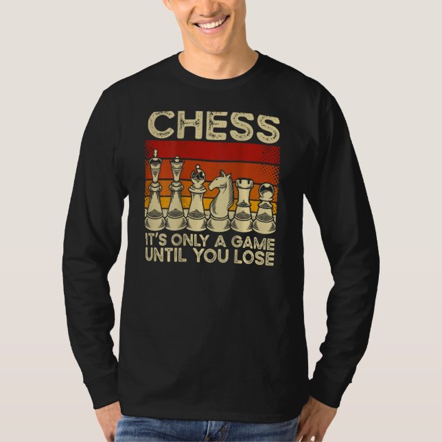 T-shirt Chess It s Only A Game Until You Lose Backprint Ch (Devant)