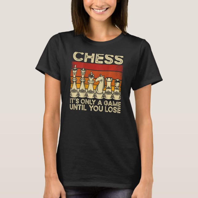 T-shirt Chess It s Only A Game Until You Lose Backprint Ch (Devant)