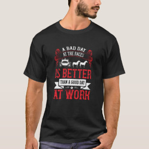 T-shirt Cheval - Une Mauvaise Journée Aux Races Est Mieux