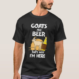 T-shirt Chèvre et la bière c'est pourquoi je suis ici Ca
