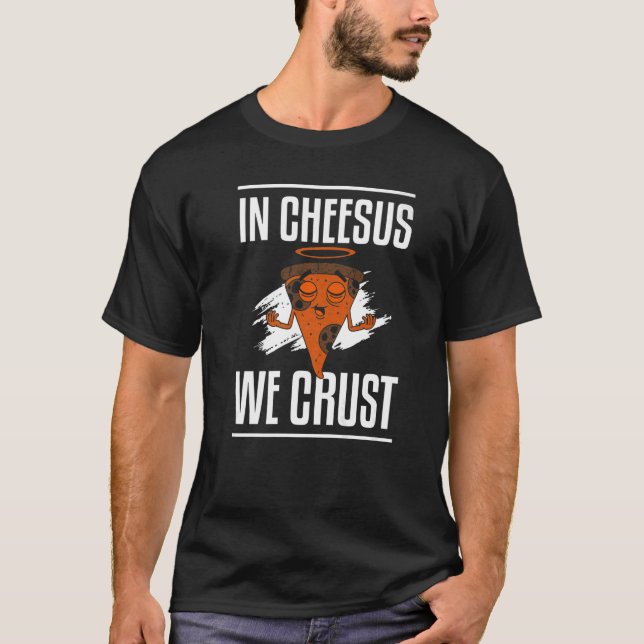 T-shirt Chez Cheesus, Nous Croyons De La Pizza Drôle Faisa (Devant)