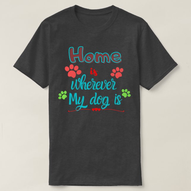 T-shirt Chez moi, où que soit mon chien (Design devant)