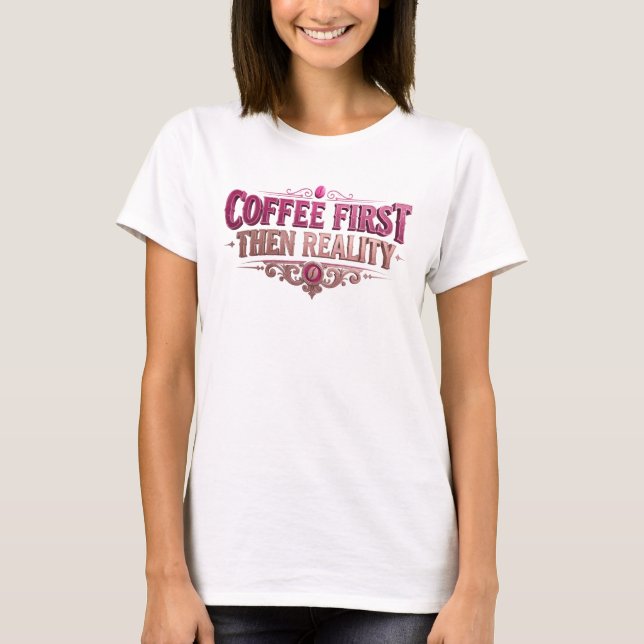 T-shirt Chic CAFÉ D'ABORD PUIS RÉALITÉ Visual Design (Devant)