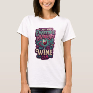 T-shirt Chic Or I CAN'T MAKE EVERYONE HAPPY BUT WINE CAN