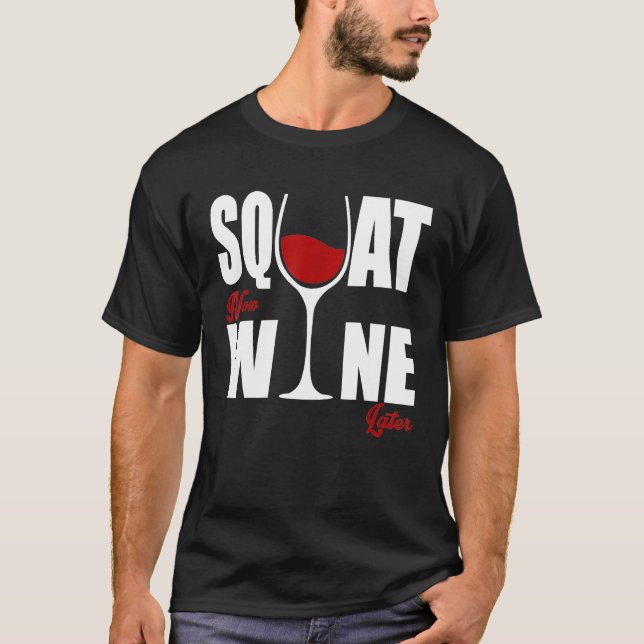 T-shirt Chic Wino Squat maintenant vin plus tard (Devant)