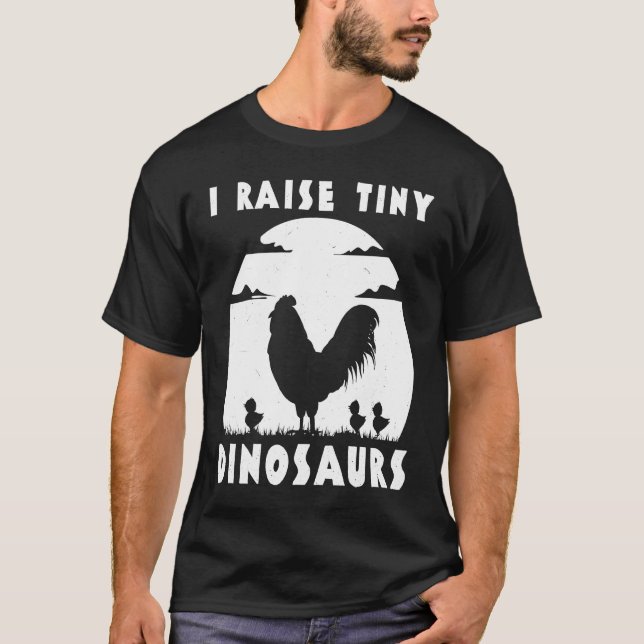 T-shirt Chicken Famer  I Raise Tiny Dinosaurs Women Men (Devant)