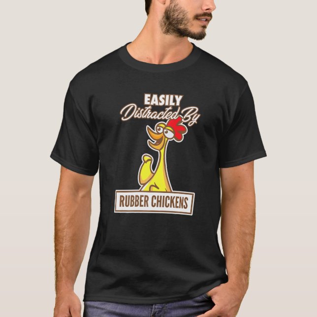 T-shirt Chicken I Easily Distracted By Rubber Chickens (Devant)