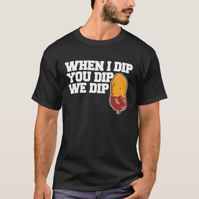 T-shirt Chicken Nugget When I dip You dip we dip  1 (Devant)