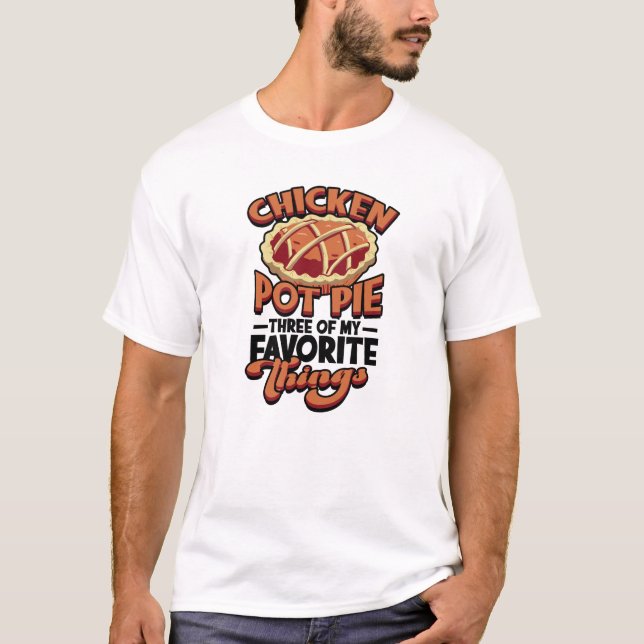 T-shirt  Chicken pot pie Three of my favorite things - (Devant)