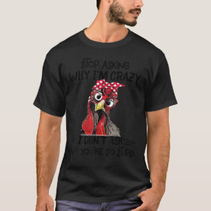 T-shirt Chicken Stop Demandez Pourquoi je suis fou I Donu2