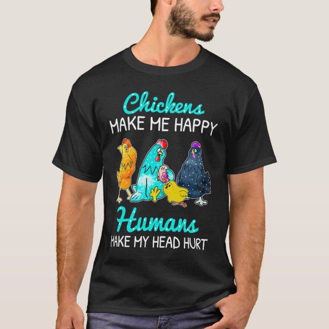T-shirt Chickens Make Me Happy Humans Make My Head Hurt  C (Devant)