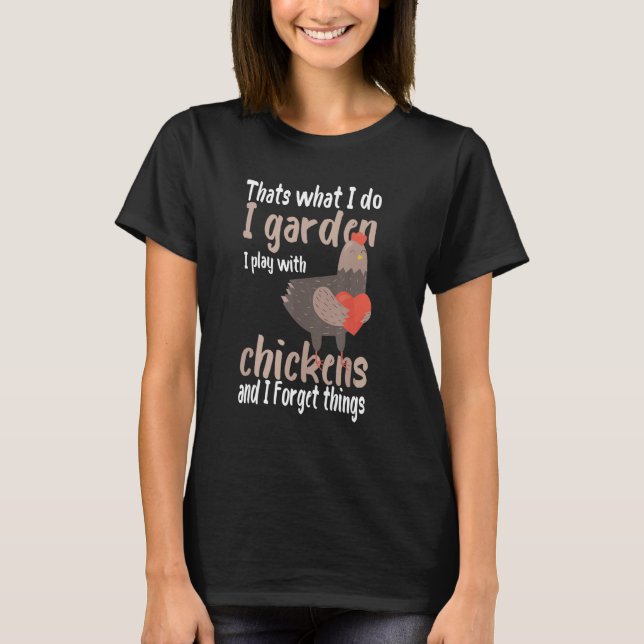 T-shirt Chickens thatu2019s what i do i garden i play with (Devant)