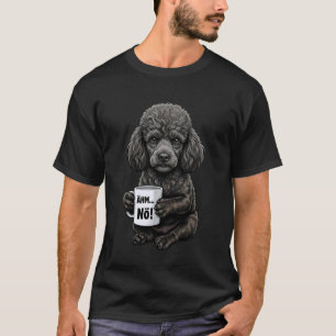 T-shirt Chien Caniche noir avec tasse de café dit non, ehm