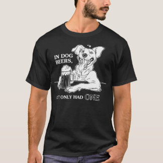T-shirt Chien Dans Les Bières De Chien Je N'Avais Qu'Un Se