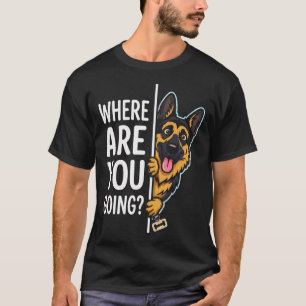 T-shirt Chien de berger allemand drôle qui regarde Où vas-