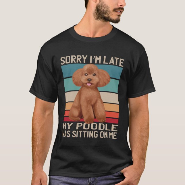 T-shirt Chien de caniche Désolé Je suis en retard Mon Chie (Devant)