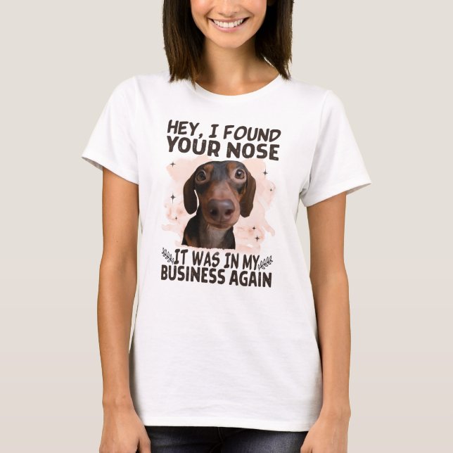 T-shirt Chien de chien Hey I Found Your Nose It Ce que My  (Devant)