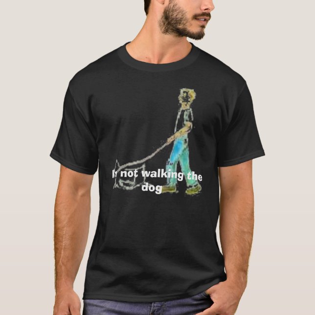 T-shirt chien de marche, je ne marche pas le chien (Devant)