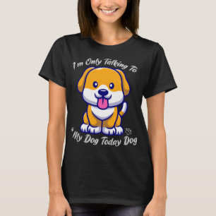 T-shirt Chien fou, je ne parle qu'à mon chien aujourd'hui
