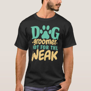 T-shirt Chien Groomer Pas Pour Les Faibles Animaux De Comp