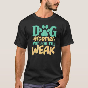 T-shirt Chien Groomer Pas Pour Les Faibles Animaux De Comp