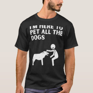 T-shirt Chien mignon dit Je suis ici pour mettre tous les