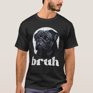 T-shirt Chien Pug Bruh Drôle Citation Mème Argot Humoristi