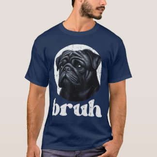 T-shirt Chien Pug Bruh Drôle Citation Meme Argot Humoristi