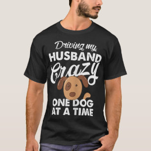 T-shirt Chiens de femmesConduire mon mari fou, un chien à
