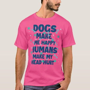 T-shirt Chiens Me Rendre Heureux Humains Me Faire Mal La T