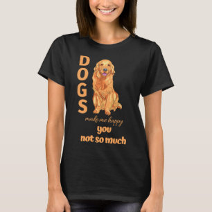 T-shirt Chiens Me Rendre Heureux Tu N'As Pas Tellement D'O