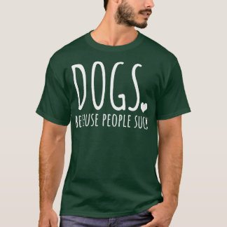 T-shirt Chiens parce que les gens chassent