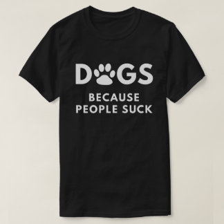 T-shirt Chiens puisque les gens sucent