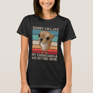 T-shirt Chihuahua Désolé d'être en retard, mon chien était