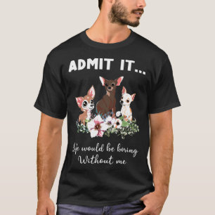 T-shirt Chihuahua Dog Admet Que La Vie Serait Ennuyante Sa