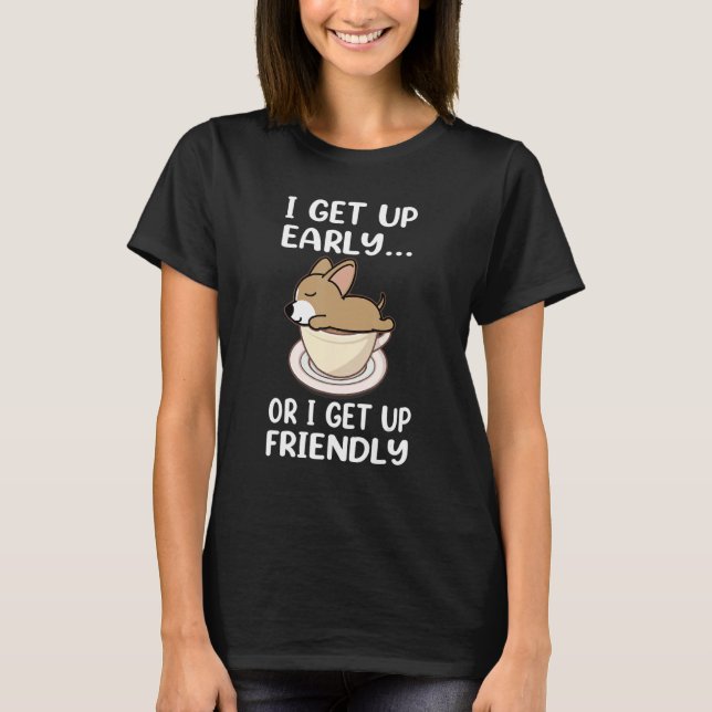 T-shirt Chihuahua Dog I Get Up Early Coffee Funny Puppy Do (Devant)
