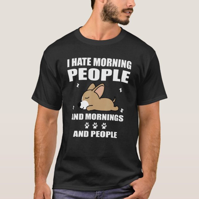 T-shirt Chihuahua Dog Sleeping I Hate Morning People   Pup (Devant)