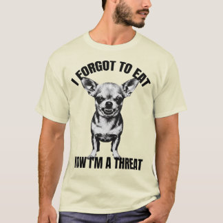 T-shirt Chihuahua - J'ai Oublié de Manger, Maintenant Je S