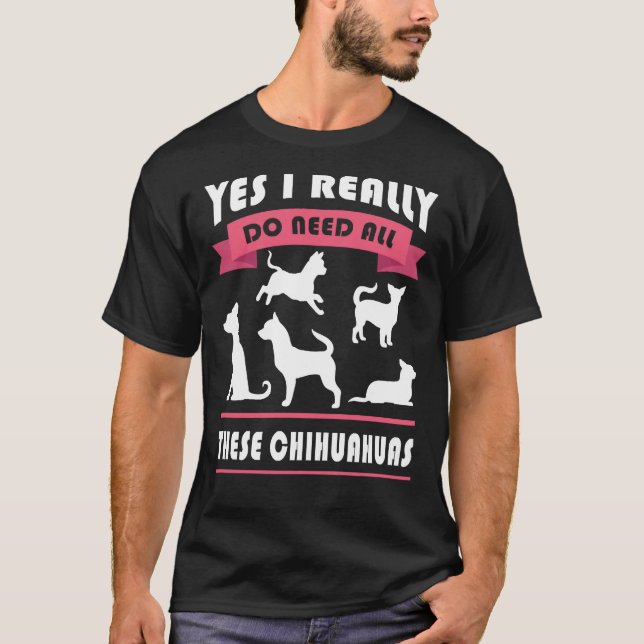 T-shirt Chihuahua Oui J'Ai Vraiment Besoin De Tous Ces Chi (Devant)